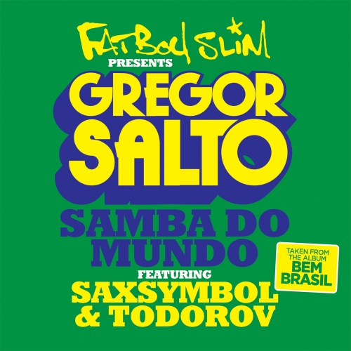 Fatboy Slim presents Gregor Salto feat. Saxsymbol & Todorov - Samba Do Mundo