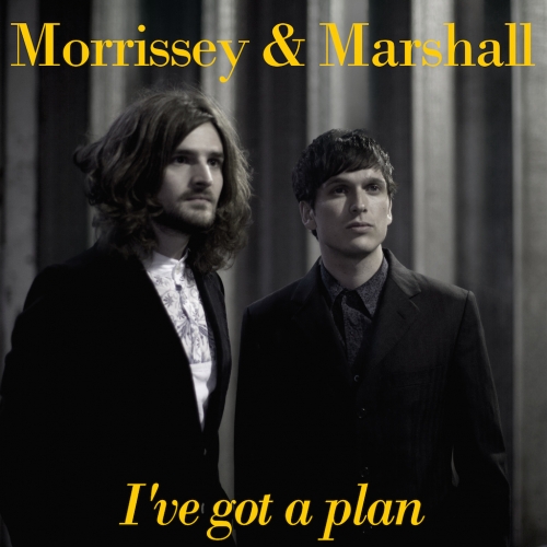 Morrissey & Marshall - I've Got A Plan
