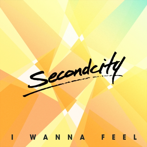 Secondcity - I Wanna Feel