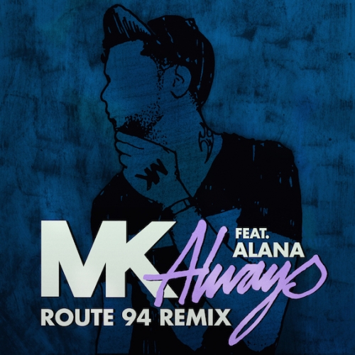 MK featuring Alana - Always (Route 94 Remix)