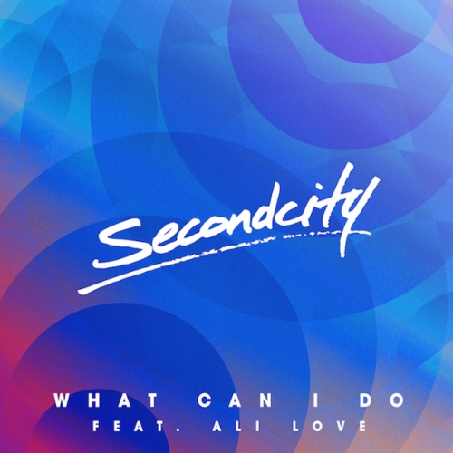 Secondcity ft. Ali Love - What Can I Do