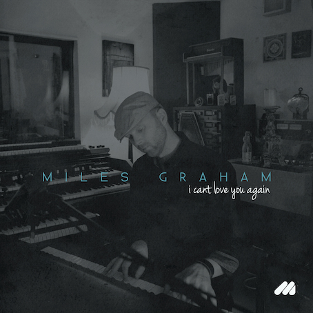 Miles Graham - I Can't Love You Again