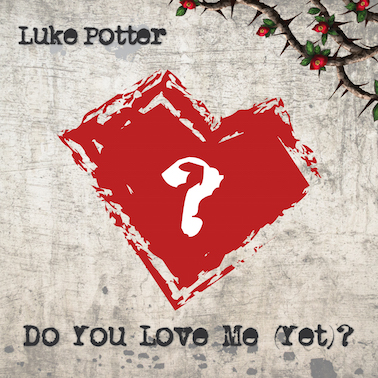 Luke Potter - Do You Love Me (Yet)?