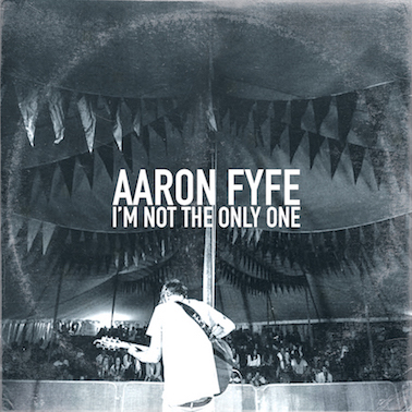 Aaron Fyfe - I'm Not The Only One