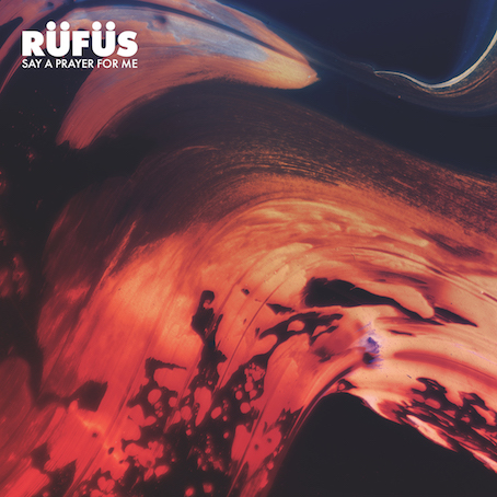 RÜFÜS - Say A Prayer For Me