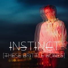 These Brittle Bones - Instinct