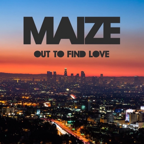 MAIZE - Out To Find Love