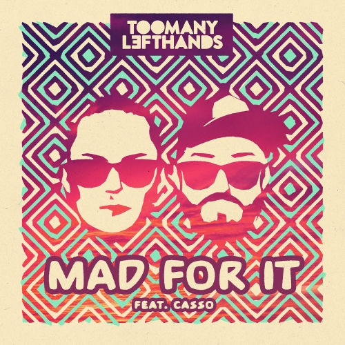 TooManyLeftHands Ft. Casso - Mad For It
