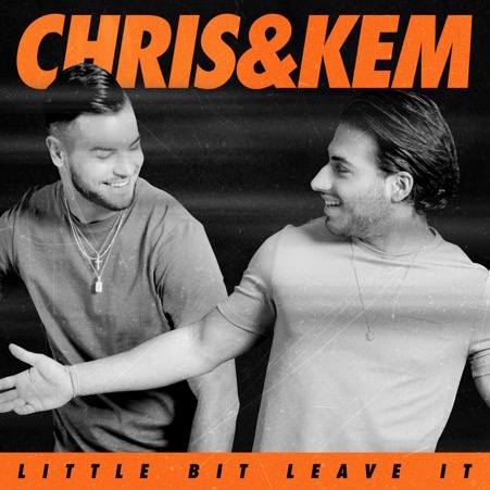 Chris & Kem - Little Bit Leave It