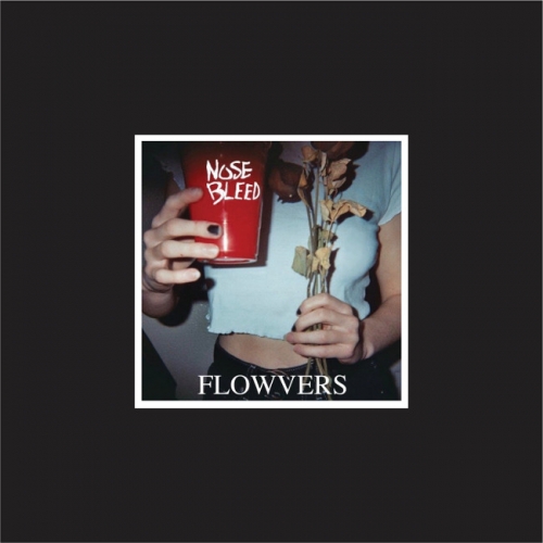 FLOWVERS - Nosebleed
