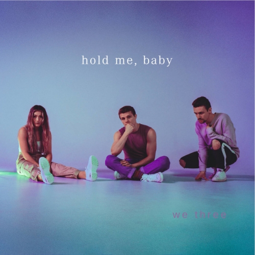 We Three - Hold Me, Baby