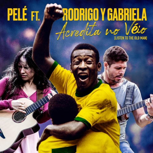 Pelé featuring Rodrigo y Gabriela - Acredita No Véio (Listen To The Old Man)
