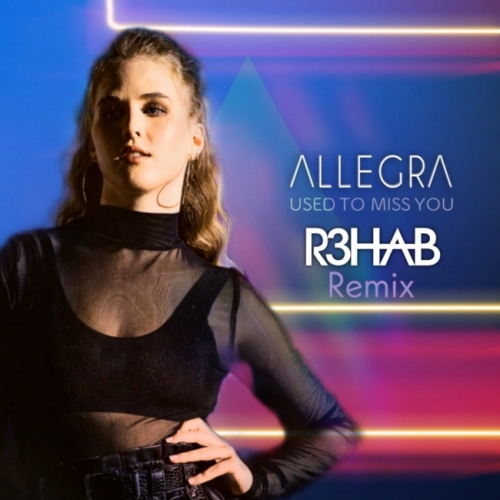 Allegra, R3HAB - Used To Miss You (R3HAB Remix)