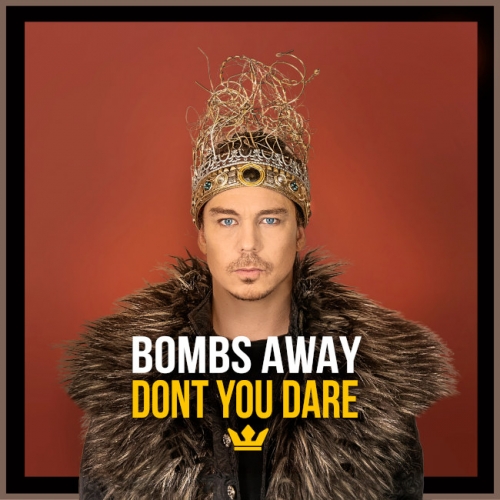 Bombs Away - Don’t You Dare